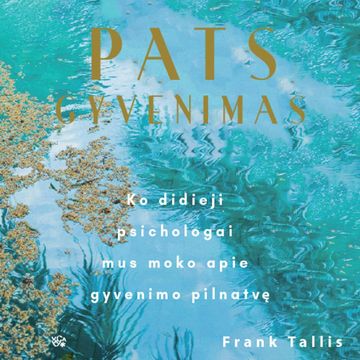 PATS GYVENIMAS. Ko didieji psichologai mus moko apie gyvenimo pilnatvę audiobook, Frank Tallis