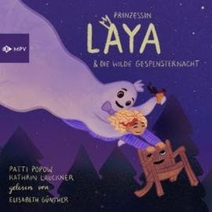 Prinzessin Laya und die wilde Gespensternacht (ungekürzt), Kathrin Lauckner, Patti Popow
