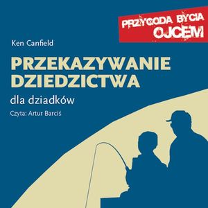 Przekazywanie dziedzictwa. Dla dziadków, Ken Canfield