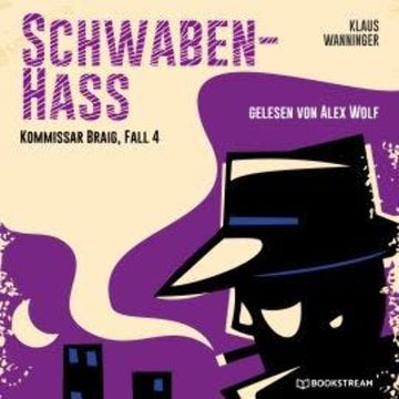 Schwaben-Hass - Kommissar Braig, Fall 4 (Ungekürzt) audiobook, Klaus Wanninger