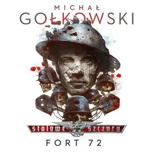 Stalowe Szczury. Fort 72, Michał Gołkowski
