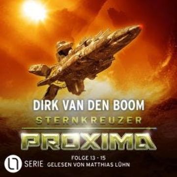 Sternkreuzer Proxima, Sammelband 5: Folge 13 - 15 (Ungekürzt) audiobook, Dirk van den Boom