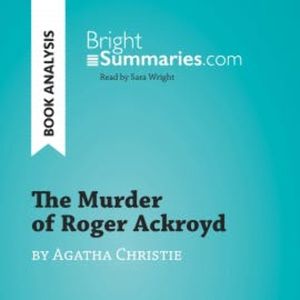 The Murder of Roger Ackroyd by Agatha Christie (Book Analysis), Bright Summaries