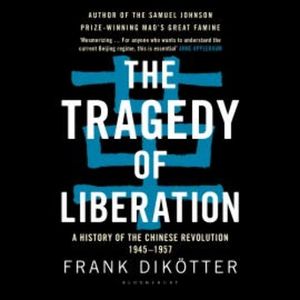 The Tragedy of Liberation, Frank Dikötter