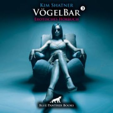 VögelBar 3 / Erotik Audio Story / Erotisches Hörbuch audiobook, Kim Shatner