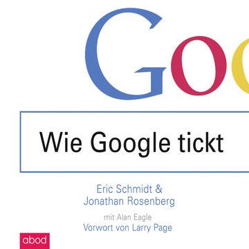 Wie Google tickt - How Google Works audiobook, Eric Schmidt, Jonathan Rosenberg