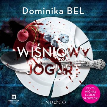 Wiśniowy jogurt. Między kłamstwami i zbrodnią. Tom 1 audiobook, Dominika Bel