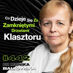 #442 Czy Ksiądz Jest Karany Za Seks? Dlaczego Zakonnice Uciekają z Klasztoru? - dr Monika Białkowska, Przemek Górczyk