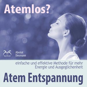 Atemlos? Atem Entspannung - Einfache und effektive Methode für mehr Energie und Ausgeglichenheit - Atem Yoga, Franziska Diesmann, Torsten Abrolat