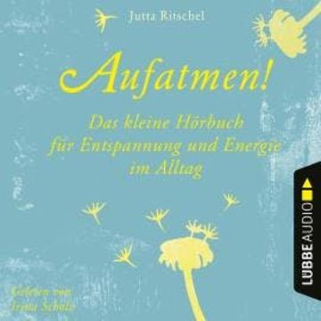 Aufatmen! - Das kleine Hörbuch für Entspannung und Energie im Alltag (Ungekürzt) audiobook, Jutta Ritschel