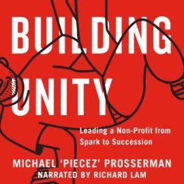 Building Unity - Leading a Non-Profit from Spark to Succession (Unabridged) audiobook, Michael Prosserman