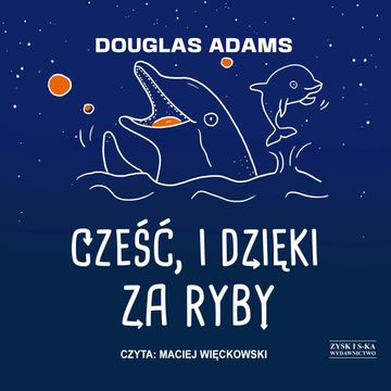 Cześć, i dzięki za ryby audiobook, Douglas Adams