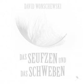 Das Seufzen und das Schweben audiobook, David Wonschewski