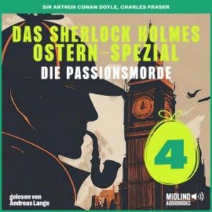 Das Sherlock Holmes Ostern-Spezial (Die Passionsmorde, Folge 4), Sir Arthur Conan Doyle
