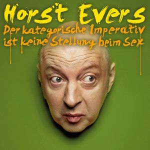 Der kategorische Imperativ ist keine Stellung beim Sex, Horst Evers