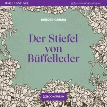 Der Stiefel von Büffelleder - Märchenstunde, Folge 83 (Ungekürzt) audiobook, Brüder Grimm