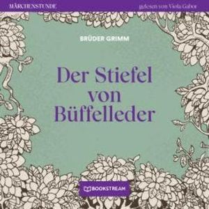 Der Stiefel von Büffelleder - Märchenstunde, Folge 83 (Ungekürzt), Brüder Grimm