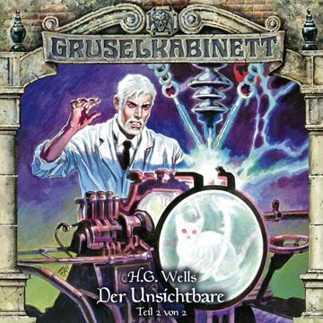 Der Unsichtbare Teil 2 von 2 (Gruselkabinett 121) audiobook, H.G. Wells.