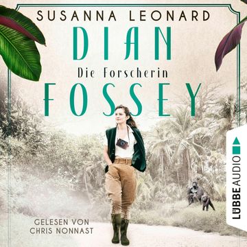 Dian Fossey - Die Forscherin - Sie rettete bedrohte Tiere. Und bezahlte einen hohen Preis (Ungekürzt) audiobook, Susanna Leonard