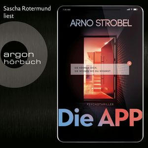 Die APP - Sie kennen dich. Sie wissen, wo du wohnst, Arno Strobel