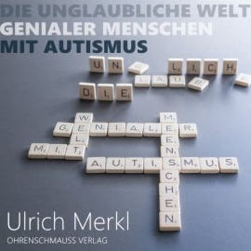 Die unglaubliche Welt genialer Menschen mit Autismus audiobook, Ulrich Merkl