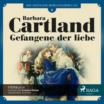 Gefangene Der Liebe (Die zeitlose Romansammlung von Barbara Cartland 8) audiobook, Barbara Cartland