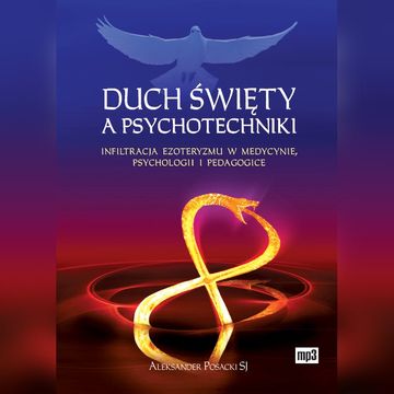 Duch Święty a psychotechniki. Infiltracja ezoteryzmu w medycynie, psychologii i pedagogice audiobook, Aleksander Posacki SJ