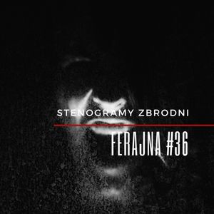 FERAJNA #36 - podcast, kryminał, słuchowisko, antykryminał, Piotr Wielg