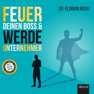 Feuer Deinen Boss & Werde Unternehmer audiobook, Florian Roski.