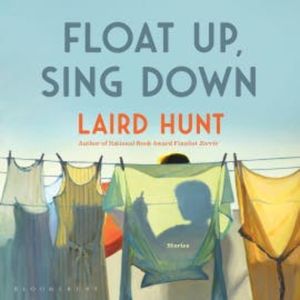 Float Up, Sing Down, Laird Hunt