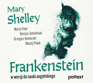 Frankenstein w wersji do nauki angielskiego, Dariusz Jemielniak, Grzegorz Komerski, Maciej Polak, Marta Fihel, Mary Shelley