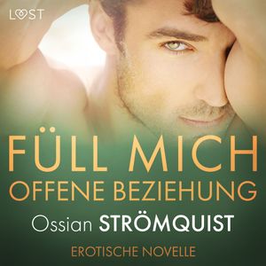 Füll mich – Offene Beziehung – Erotische Novelle, Ossian Strömquist