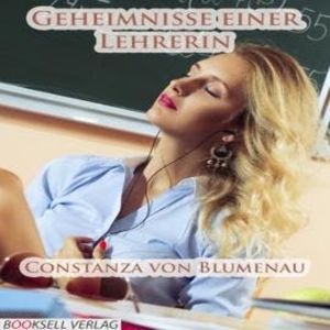Geheimnisse einer Lehrerin (Ungekürzt), Constanza von Blumenau