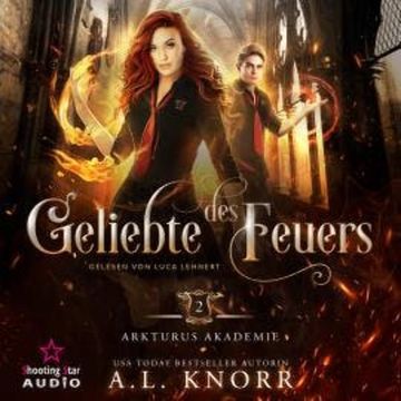 Geliebte des Feuers - Arkturus Akademie, Band 2 (ungekürzt) audiobook, A. L. Knorr