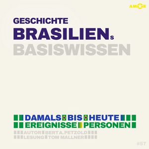 Geschichte Brasiliens - Damals bis heute. Ereignisse, Personen, Zusammenhänge - Basiswissen (ungekürzt), Bert Alexander Petzold