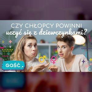 GOŚĆ | Czy chłopcy powinni się uczyć z dziewczynkami? | ODC. 47 | mama lama, Anna Weber, Ola Woźniak
