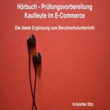 Hörbuch - Prüfungsvorbereitung Kaufleute im E-Commerce audiobook, Kristoffer Ditz