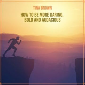 How to Be More Daring, Bold and Audacious audiobook, Tina Brown
