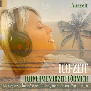 Ich-Zeit - Ich nehme mir Zeit für mich: Meine persönliche Auszeit für Regeneration und Wohlfühlen - Tiefenentspannung 5 bis 30 M, Torsten Abrolat