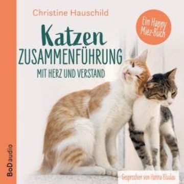 Katzenzusammenführung mit Herz und Verstand (Ungekürzt) audiobook, Christine Hauschild