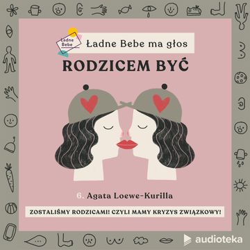 Ładne Bebe ma głos. Odcinek 6. Zostaliśmy rodzicami! Czyli mamy kryzys związkowy! audiobook, Paulina Filipowicz