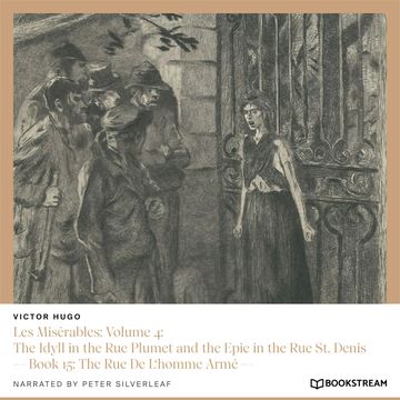 Les Misérables: Volume 4: The Idyll in the Rue Plumet and the Epic in the Rue St. Denis - Book 15: The Rue De L'homme Armé (Unab audiobook, Victor Hugo