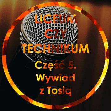 Liceum czy Technikum Część 5 - Wywiad z Tosią audiobook, Jakub Bujanowski, Kacper Skarbek, Krzysztof Majchrzak