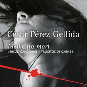 Memento mori (Versos, canciones y trocitos de carne 1), César Pérez Gellida