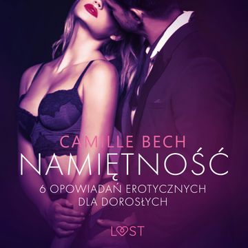 Namiętność. 6 opowiadań erotycznych dla dorosłych audiobook, Camille Bech