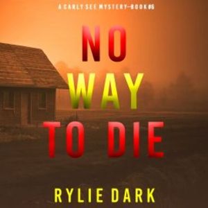 No Way to Die (A Carly See FBI Suspense Thriller—Book 6), Rylie Dark