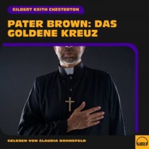 Pater Brown: Das goldene Kreuz, Gilbert Keith Chesterton