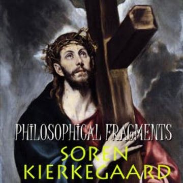 Philosophical Fragments audiobook, Soren Kierkegaard