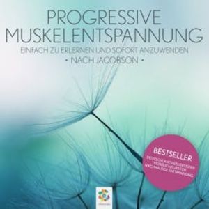 Progressive Muskelentspannung nach Jacobson * Einfach zu erlernen und sofort anzuwenden, Minddrops