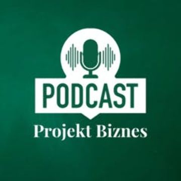 Projekt Biznes, czyli podcast o dotacjach, biznesie, sprzedaży i mentalności przedsiębiorcy podcast